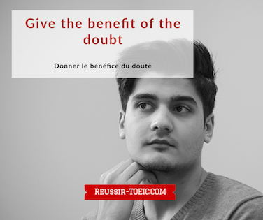  Give the benefit of the doubt 